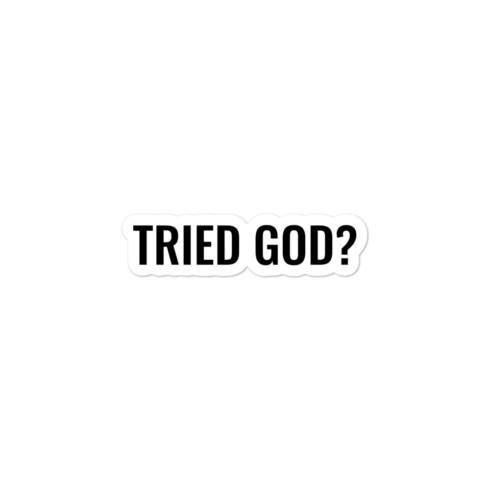 Tried God? [sticker]