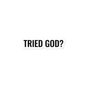 Tried God? [sticker]